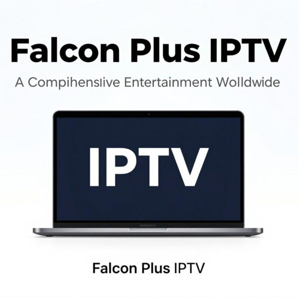 Falcon Plus IPTV: A Comprehensive Guide to Premium Arabic Entertainment Worldwide