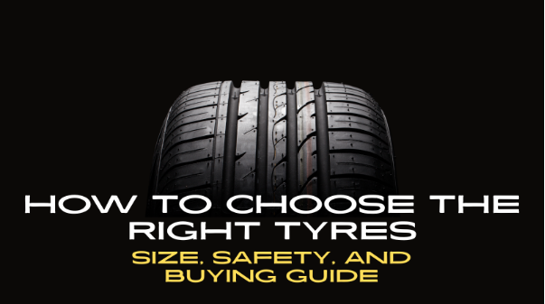 How to Choose the Right Tyres: Size, Safety, and Buying Guide